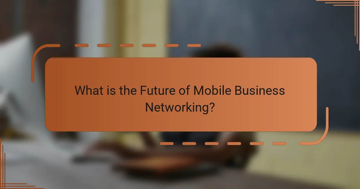 What is the Future of Mobile Business Networking?