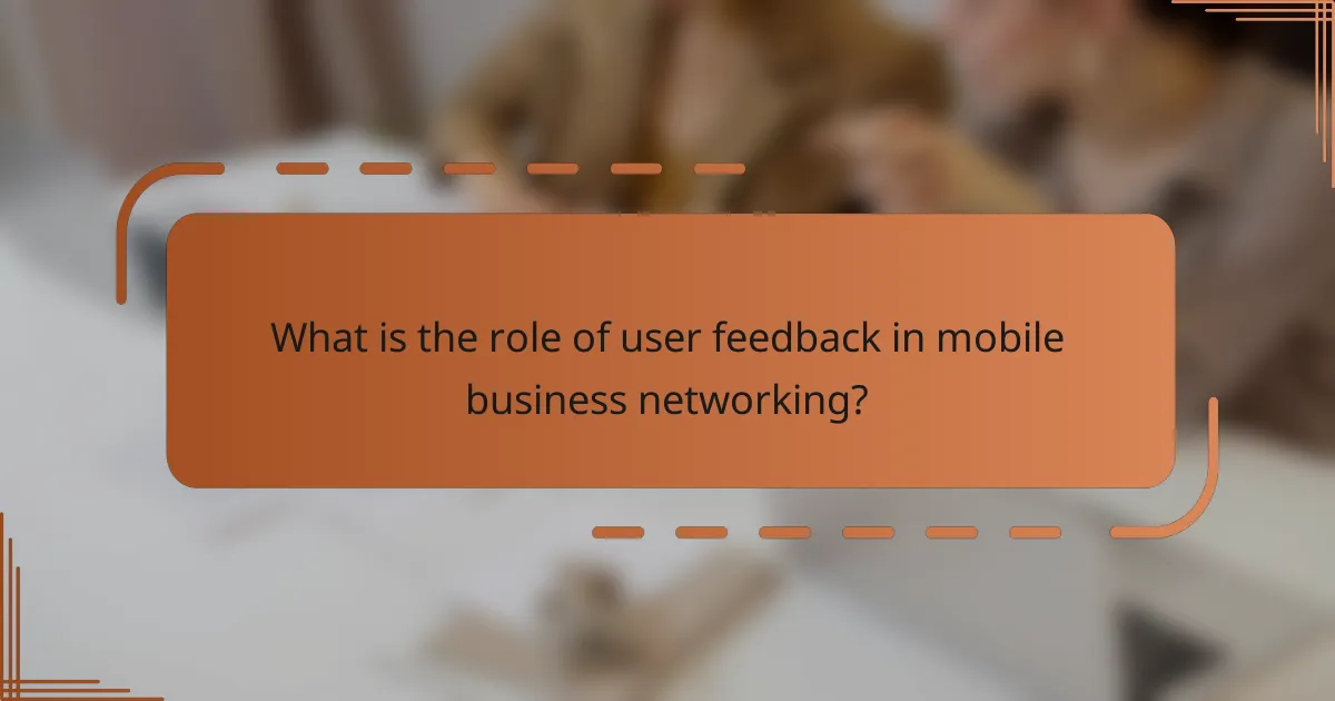 What is the role of user feedback in mobile business networking?