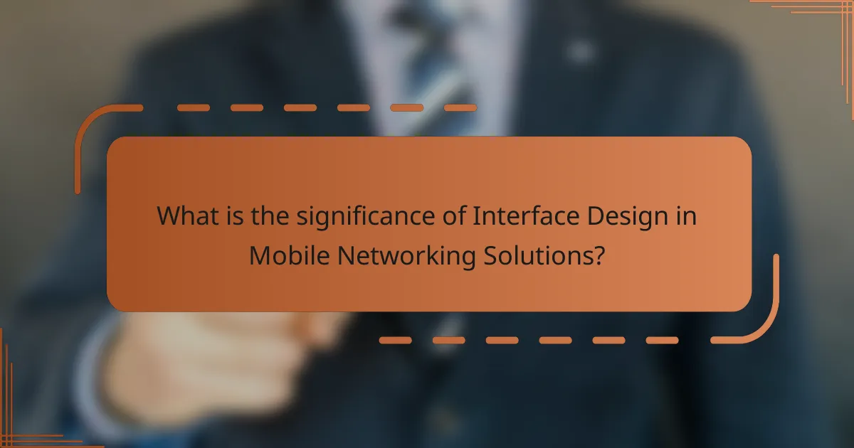 What is the significance of Interface Design in Mobile Networking Solutions?