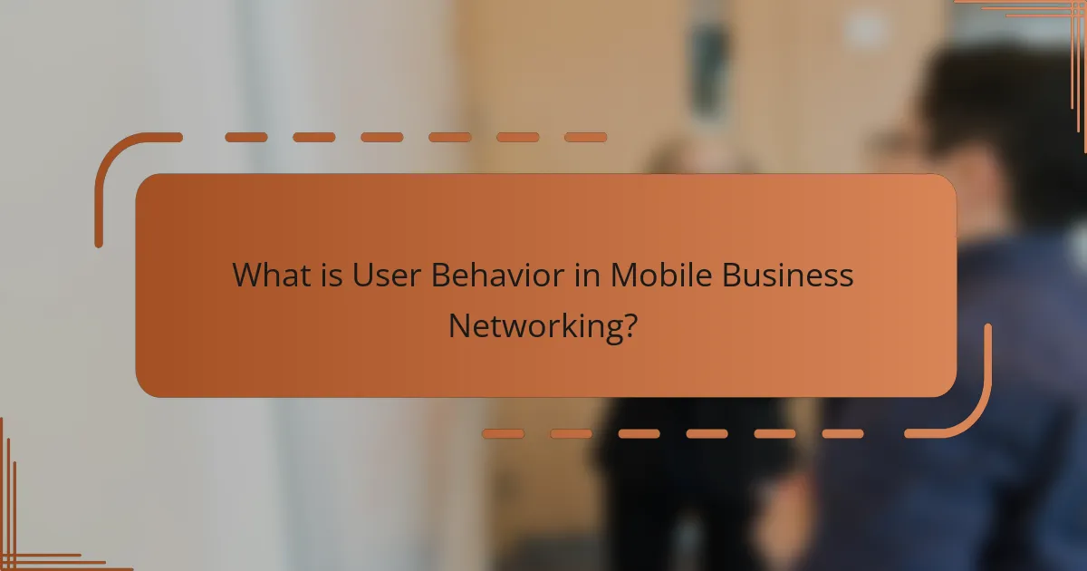 What is User Behavior in Mobile Business Networking?