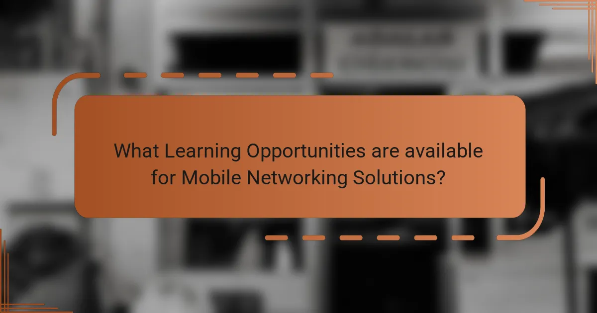 What Learning Opportunities are available for Mobile Networking Solutions?