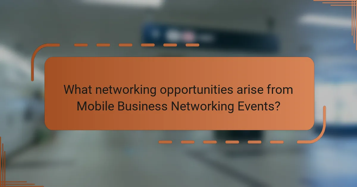What networking opportunities arise from Mobile Business Networking Events?