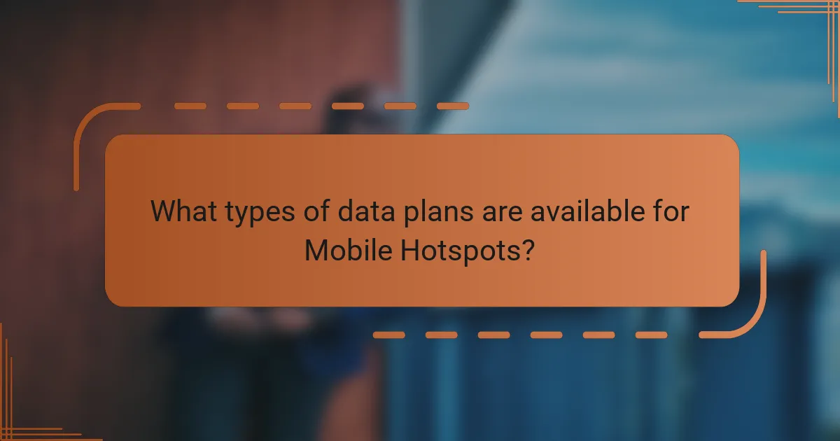 What types of data plans are available for Mobile Hotspots?